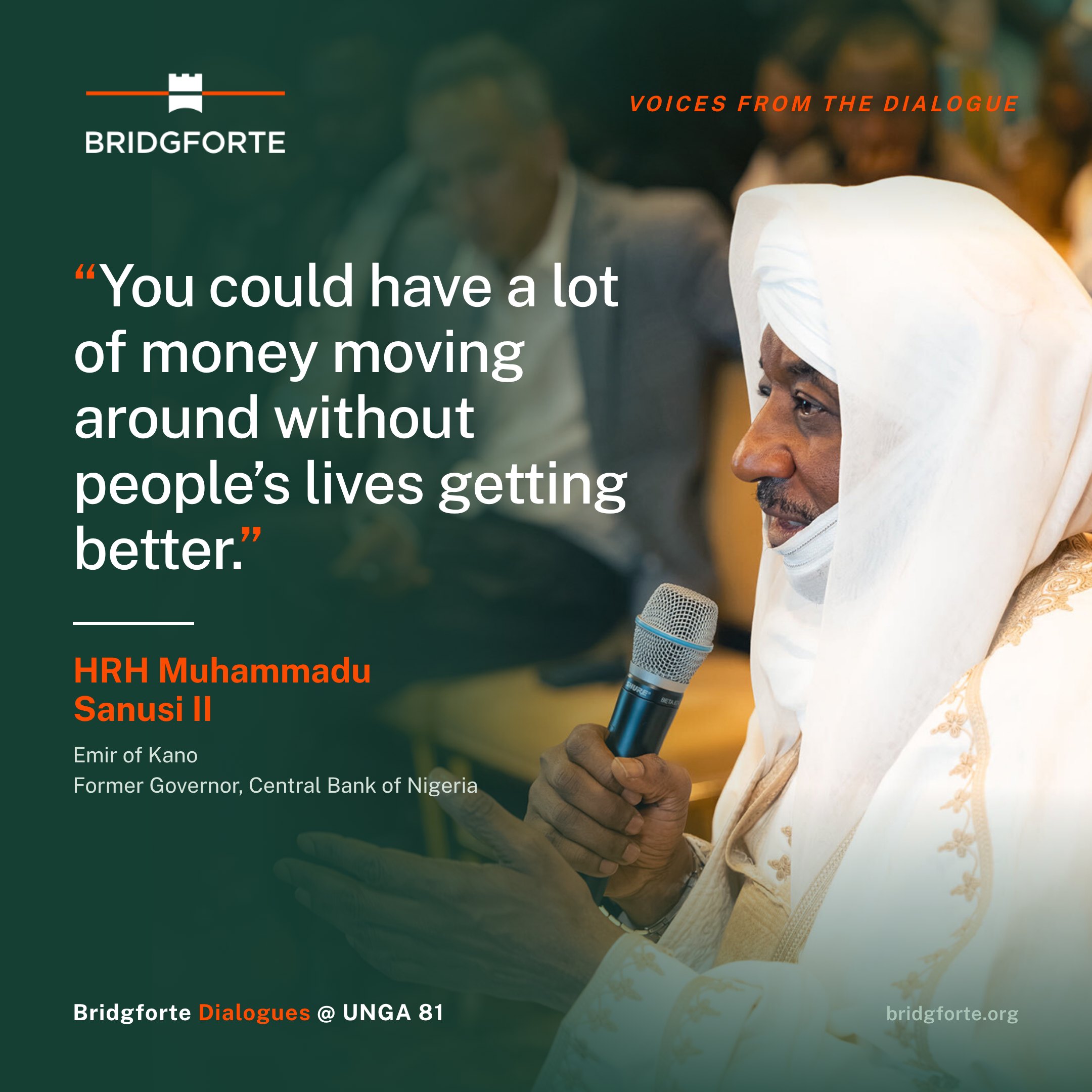 Voices from the Dialogue: &ldquo;You could have a lot of money moving around without people&rsquo;s lives getting better.&rdquo; HRH Muhammadu Sanusi II, Emir of Kano, Former Governor, Central Bank of Nigeria. Bridgforte Dialogues @ UNGA 81